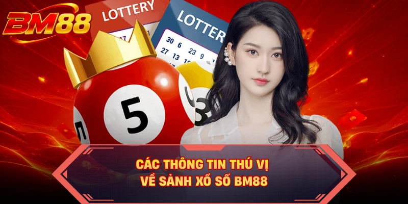Các thông tin thú vị về sảnh xổ số BM88