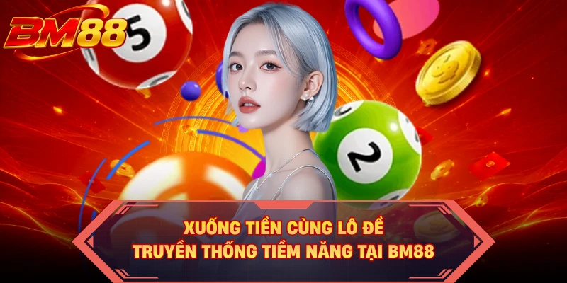 Xuống tiền cùng lô đề truyền thống tiềm năng tại BM88